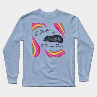 I Sleep and I Dream Things in Color Long Sleeve T-Shirt